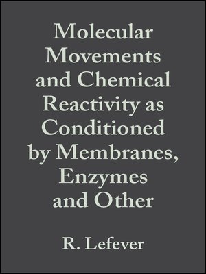 cover image of Molecular Movements and Chemical Reactivity as Conditioned by Membranes, Enzymes and Other Macromolecules